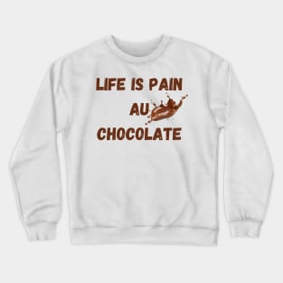 Life Is Pain Au Chocolate Crewneck Sweatshirt